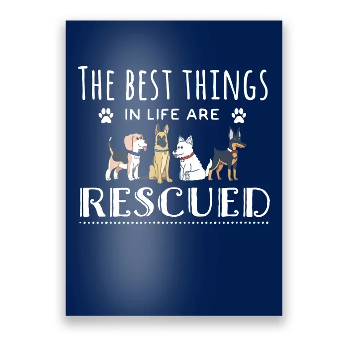 The Best Things In Life Are Rescued Dog Rescue Poster