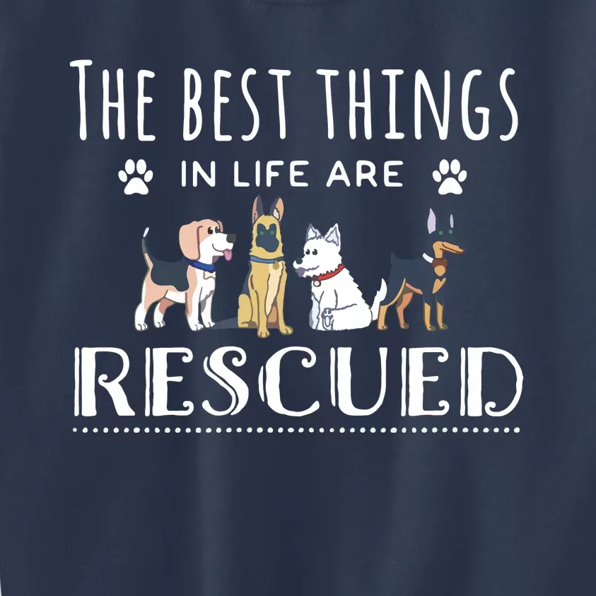 The Best Things In Life Are Rescued Dog Rescue Kids Sweatshirt