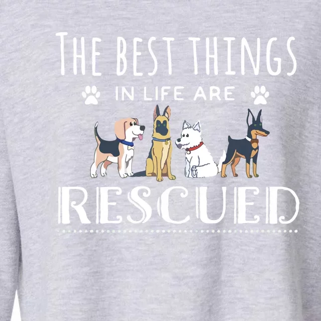 The Best Things In Life Are Rescued Dog Rescue Cropped Pullover Crew