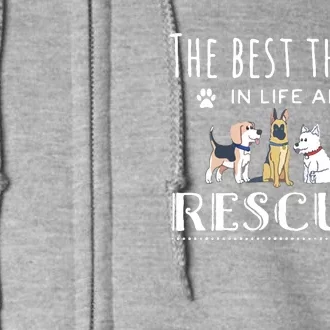 The Best Things In Life Are Rescued Dog Rescue Full Zip Hoodie