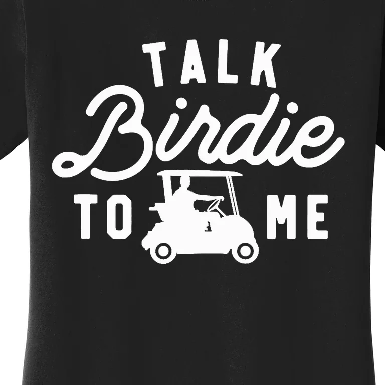 Talk Birdie To Me, Funny Golf Dad Golfer Gift Tee, Golf Cart Women's T-Shirt