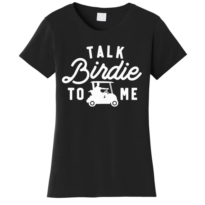 Talk Birdie To Me, Funny Golf Dad Golfer Gift Tee, Golf Cart Women's T-Shirt