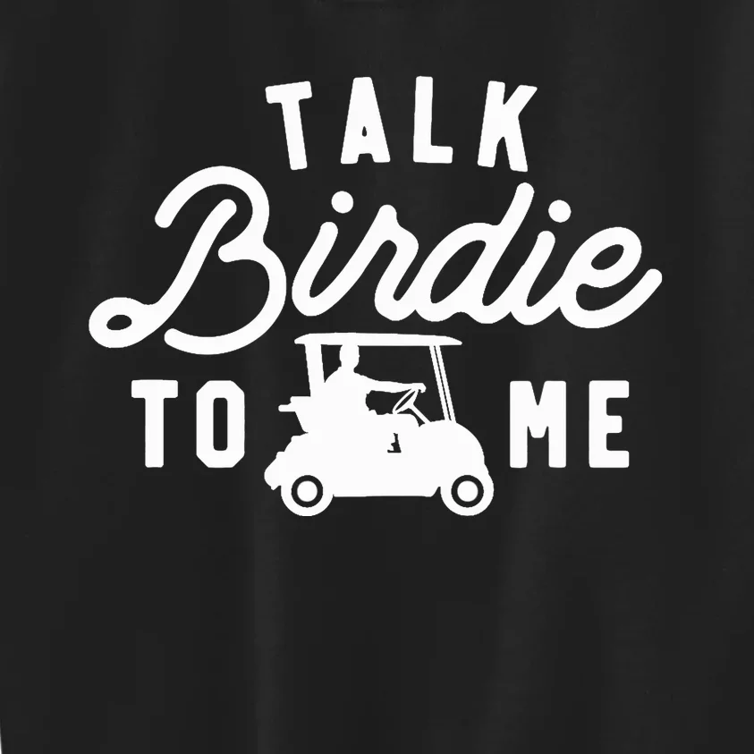 Talk Birdie To Me, Funny Golf Dad Golfer Gift Tee, Golf Cart Kids Sweatshirt