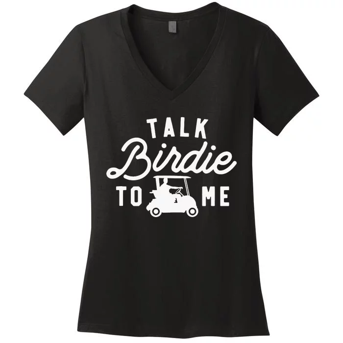 Talk Birdie To Me Funny Golf Dad Golfer Cart Women's V-Neck T-Shirt