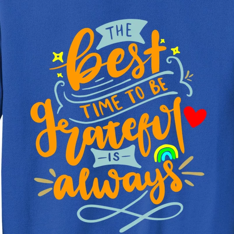 The Best Time To Be Grateful Is Always Gratitude Quote Cute Gift Tall Sweatshirt