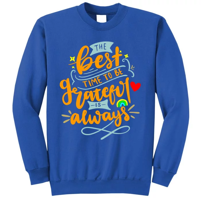 The Best Time To Be Grateful Is Always Gratitude Quote Cute Gift Tall Sweatshirt