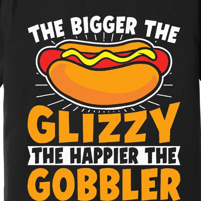 The Bigger The Glizzy The Happier The Gobbler Funny Hot Dog Premium T-Shirt