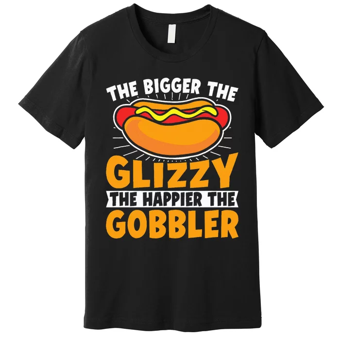 The Bigger The Glizzy The Happier The Gobbler Funny Hot Dog Premium T-Shirt