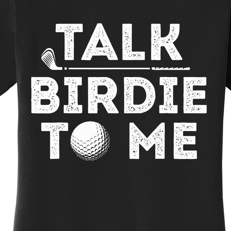 Talk Birdie To Me - Funny Golf Player Pun Golfer Women's T-Shirt