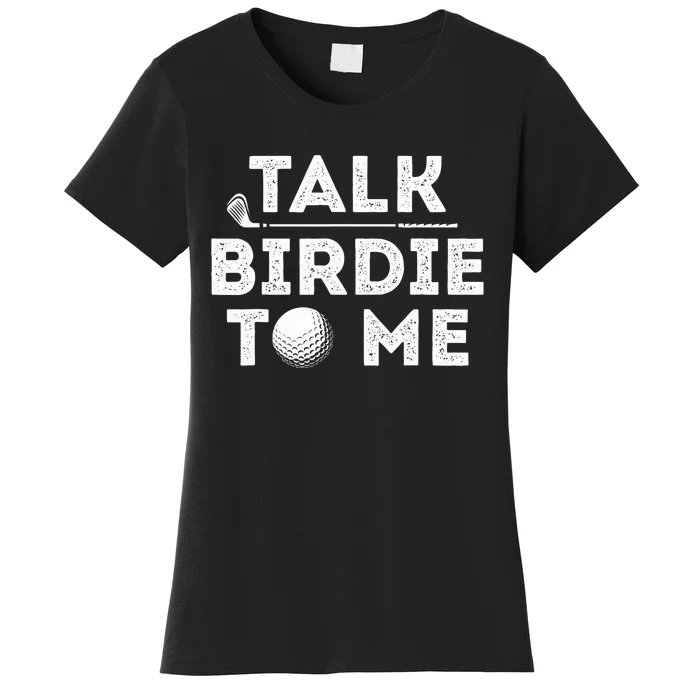 Talk Birdie To Me - Funny Golf Player Pun Golfer Women's T-Shirt