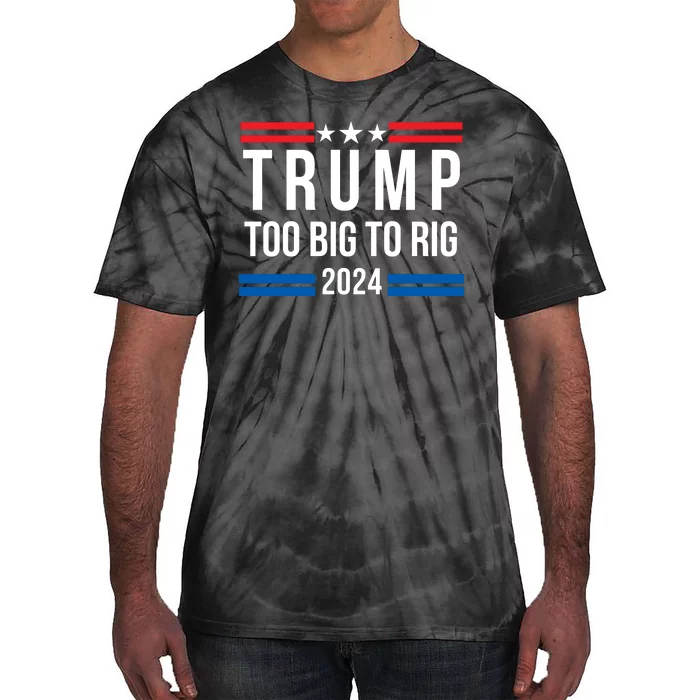 Too Big To Rig Saying Trump 2024 Election Trump Quote Conservative Patriotic Tie-Dye T-Shirt