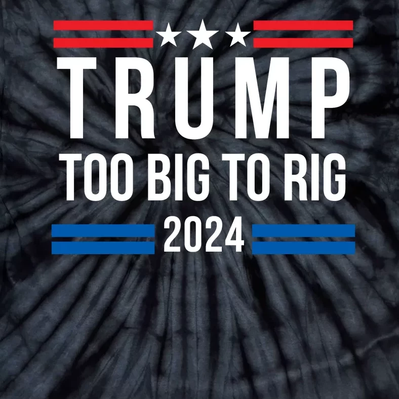 Too Big To Rig Saying Trump 2024 Election Trump Quote Conservative Patriotic Tie-Dye T-Shirt