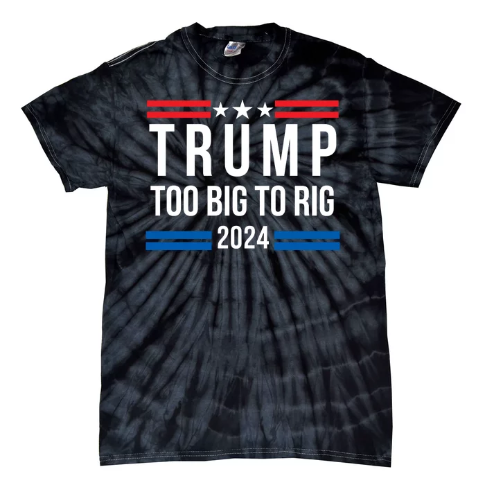 Too Big To Rig Saying Trump 2024 Election Trump Quote Conservative Patriotic Tie-Dye T-Shirt