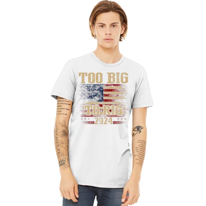 Too Big To Rig 2024 Funny Usa Flag Premium T-Shirt