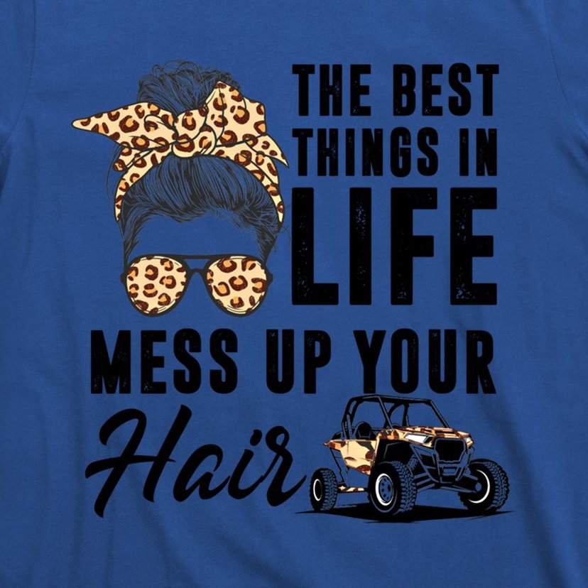 The Best Things In Life Mess Up Your Hair Utv Sxs Gift T-Shirt ...