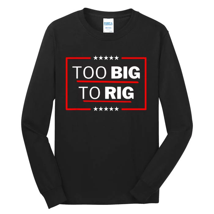 Too Big To Rig Saying Trump 2024 Funny Trump Quote Tall Long Sleeve T-Shirt