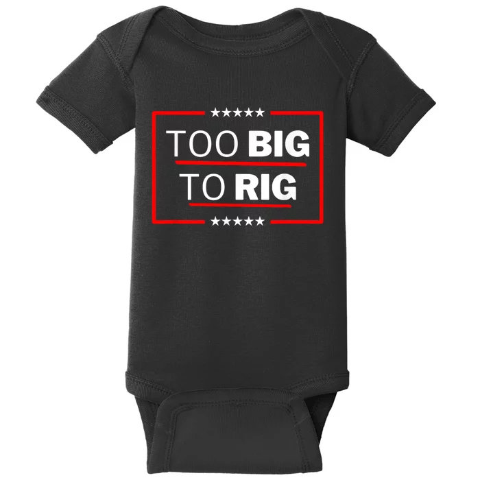 Too Big To Rig Saying Trump 2024 Funny Trump Quote Baby Bodysuit