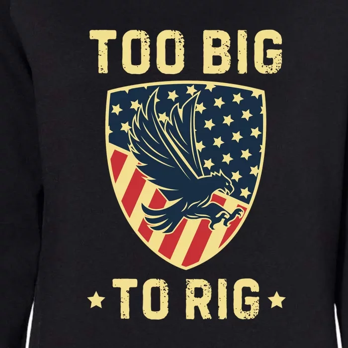 Too Big To Rig Funny Conservative 2024 Womens California Wash Sweatshirt