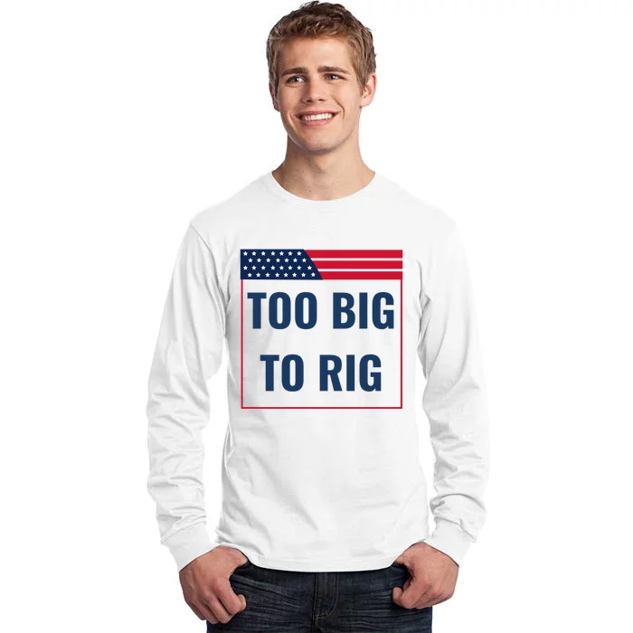 Too Big To Rig Saying Trump 2024 Funny Trump Quote Tall Long Sleeve T-Shirt