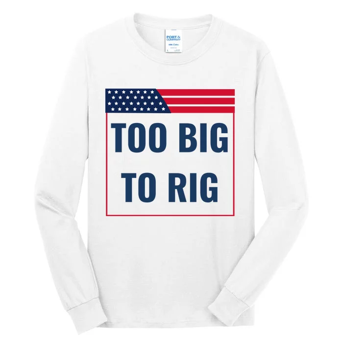 Too Big To Rig Saying Trump 2024 Funny Trump Quote Tall Long Sleeve T-Shirt