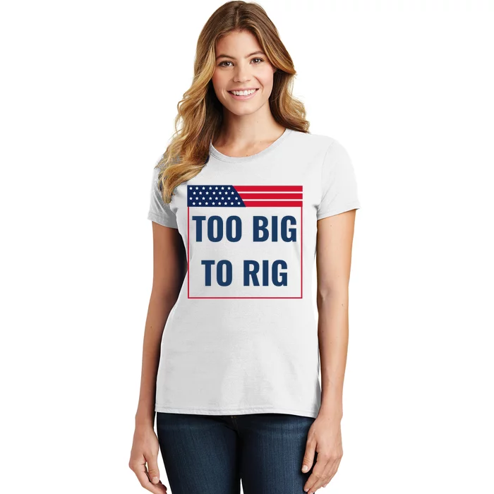 Too Big To Rig Saying Trump 2024 Funny Trump Quote Women's T-Shirt