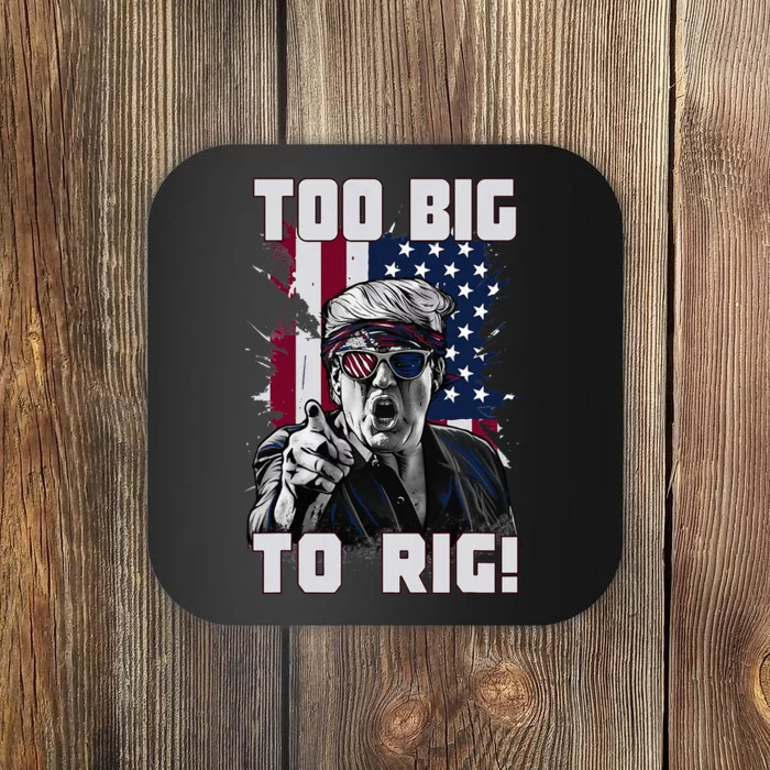 Too Big To Rig Trump 2024 Funny Trump Coaster