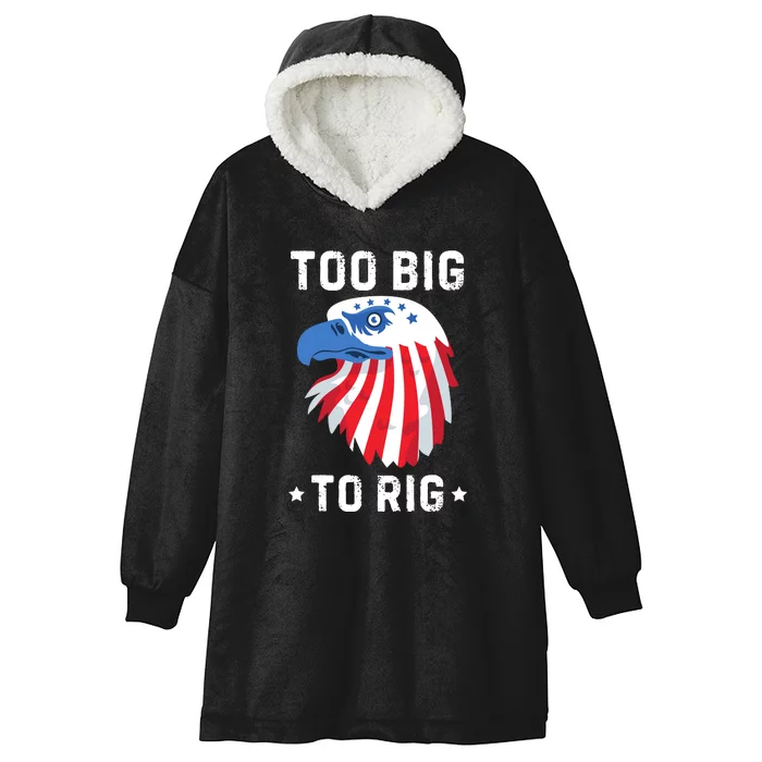 Too Big To Rig Funny Conservative 2024 Hooded Wearable Blanket