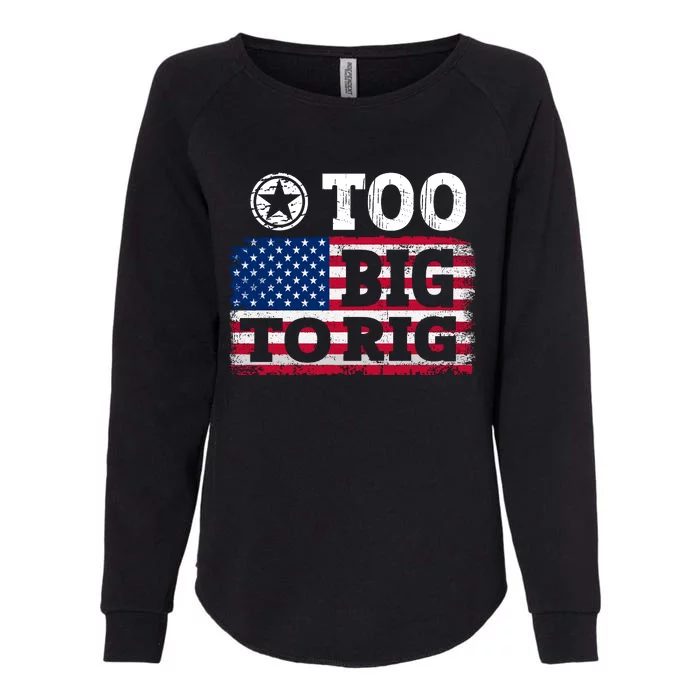 Too Big To Rig Saying Trump 2024 Womens California Wash Sweatshirt