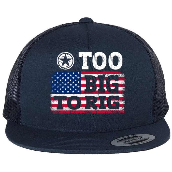 Too Big To Rig Saying Trump 2024 Flat Bill Trucker Hat