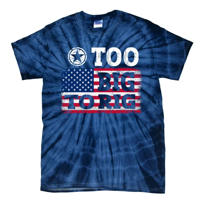 Too Big To Rig Saying Trump 2024 Tie-Dye T-Shirt