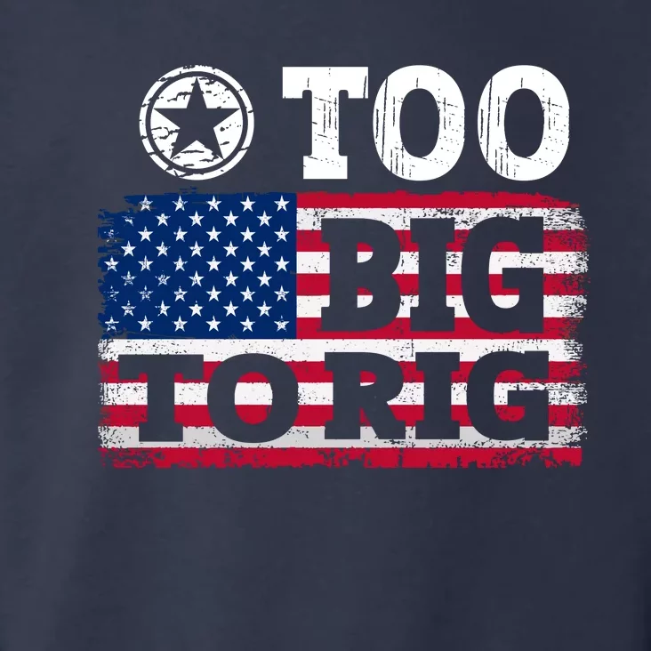 Too Big To Rig Saying Trump 2024 Toddler Hoodie