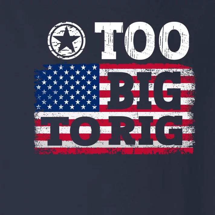 Too Big To Rig Saying Trump 2024 Toddler Long Sleeve Shirt