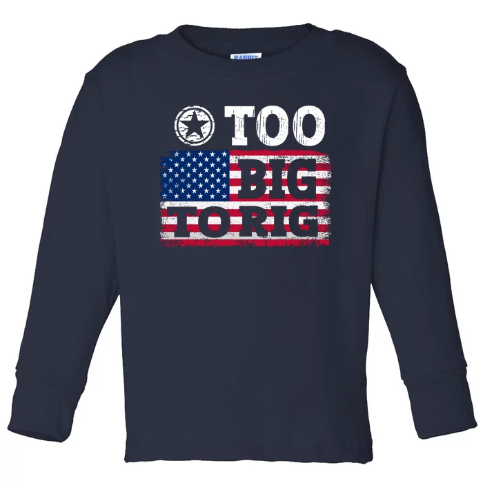 Too Big To Rig Saying Trump 2024 Toddler Long Sleeve Shirt