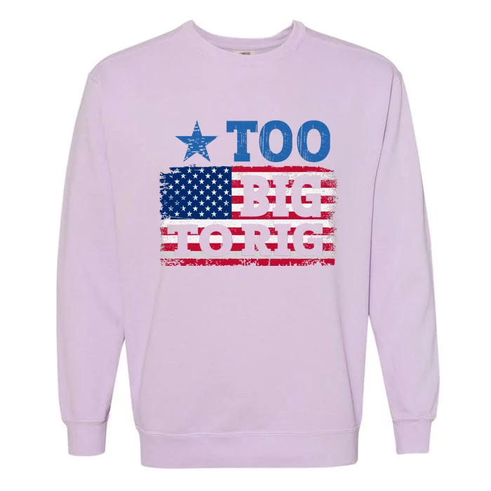 Too Big To Rig Saying Trump 2024 Garment-Dyed Sweatshirt