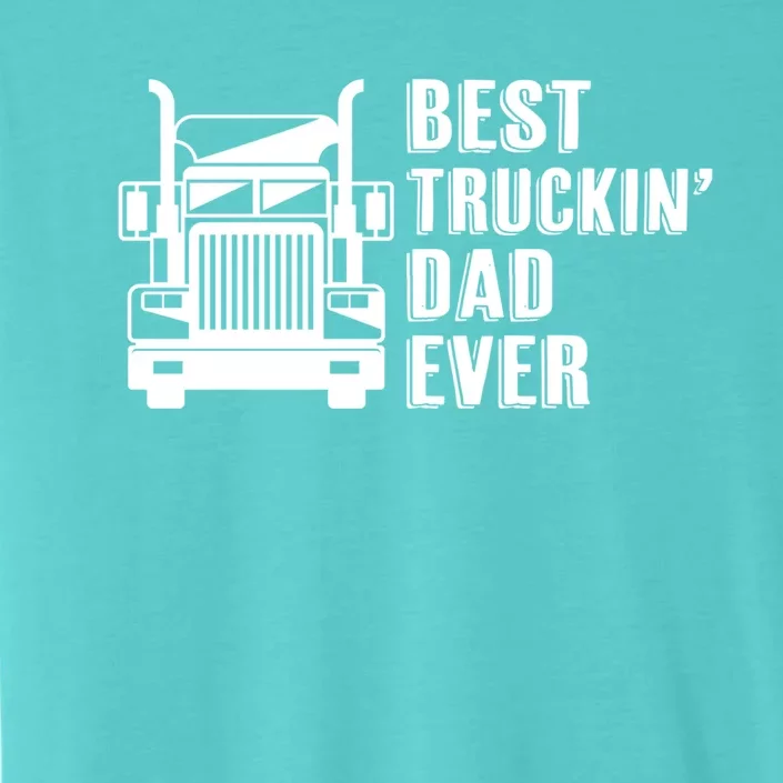 Trucker Best Trucking Dad Ever Gift ChromaSoft Performance T-Shirt