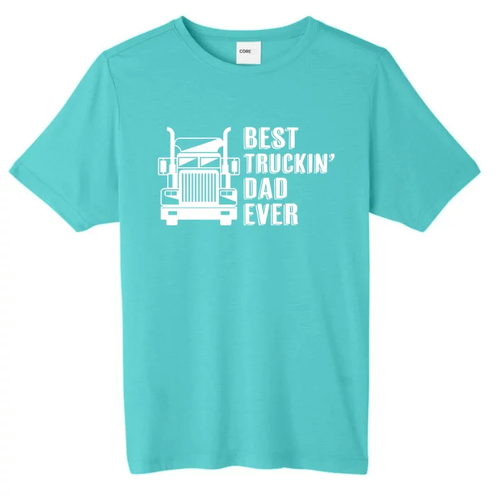 Trucker Best Trucking Dad Ever Gift ChromaSoft Performance T-Shirt