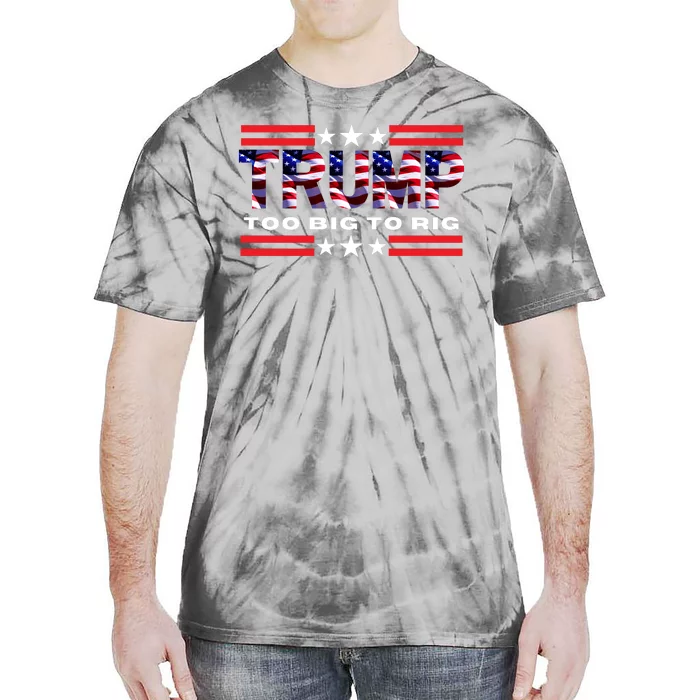 Too Big To Rig Saying Trump 2024 Election Trump Quote Conservative Patriotic Tie-Dye T-Shirt