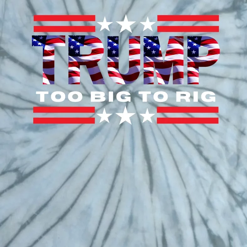 Too Big To Rig Saying Trump 2024 Election Trump Quote Conservative Patriotic Tie-Dye T-Shirt