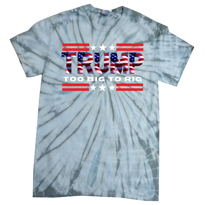 Too Big To Rig Saying Trump 2024 Election Trump Quote Conservative Patriotic Tie-Dye T-Shirt