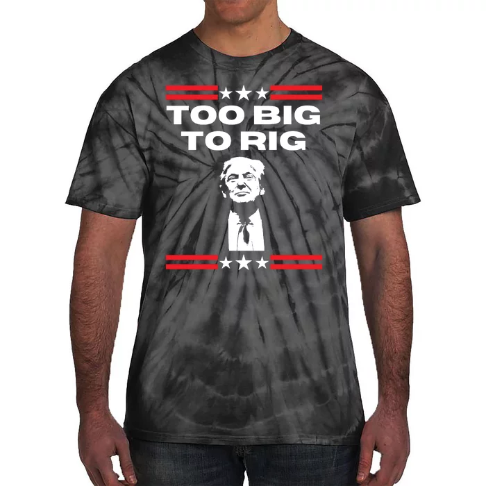 Too Big To Rig Saying Trump 2024 Election Trump Quote Conservative Patriotic Tie-Dye T-Shirt