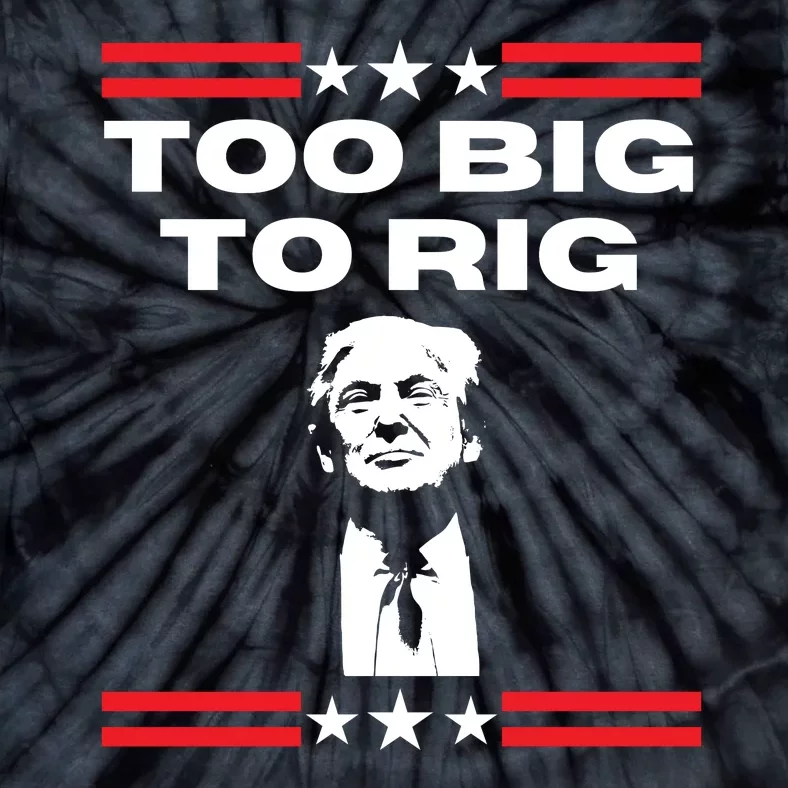 Too Big To Rig Saying Trump 2024 Election Trump Quote Conservative Patriotic Tie-Dye T-Shirt