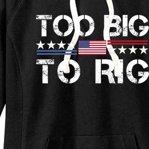 Too Big To Rig Trump 2024 Women's Fleece Hoodie