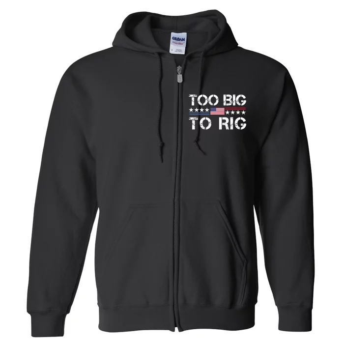 Too Big To Rig Trump 2024 Full Zip Hoodie