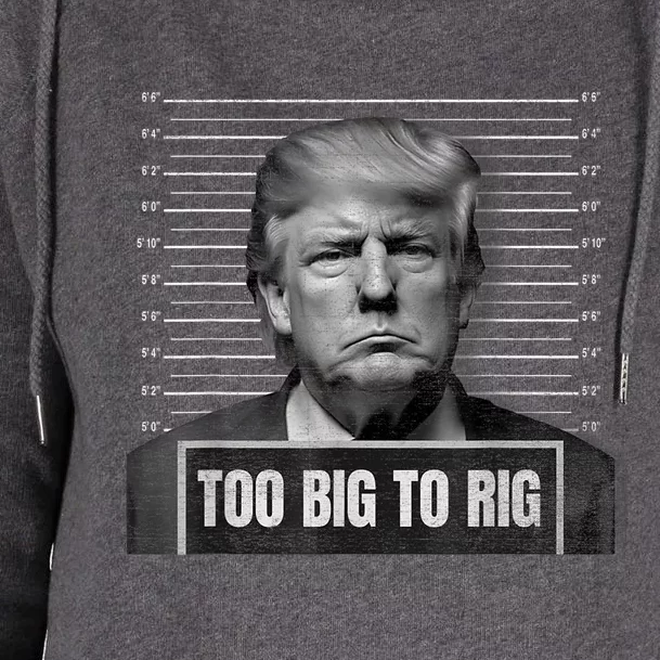 Too Big To Rig Trump Mugshot Trump 2024 Too Big To Rig Womens Funnel Neck Pullover Hood