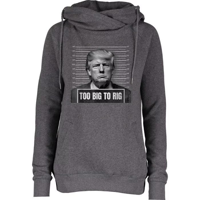 Too Big To Rig Trump Mugshot Trump 2024 Too Big To Rig Womens Funnel Neck Pullover Hood