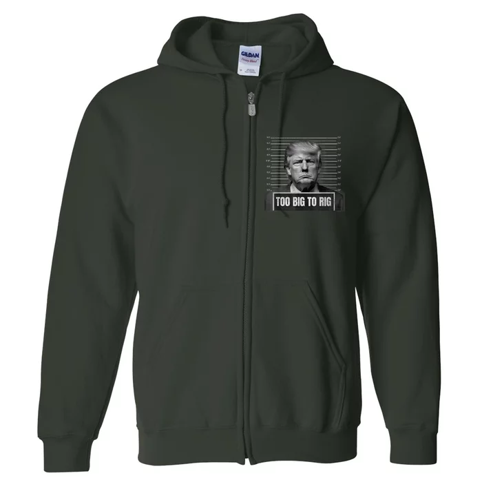 Too Big To Rig Trump Mugshot Trump 2024 Too Big To Rig Full Zip Hoodie