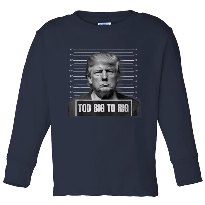 Too Big To Rig Trump Mugshot Trump 2024 Too Big To Rig Toddler Long Sleeve Shirt