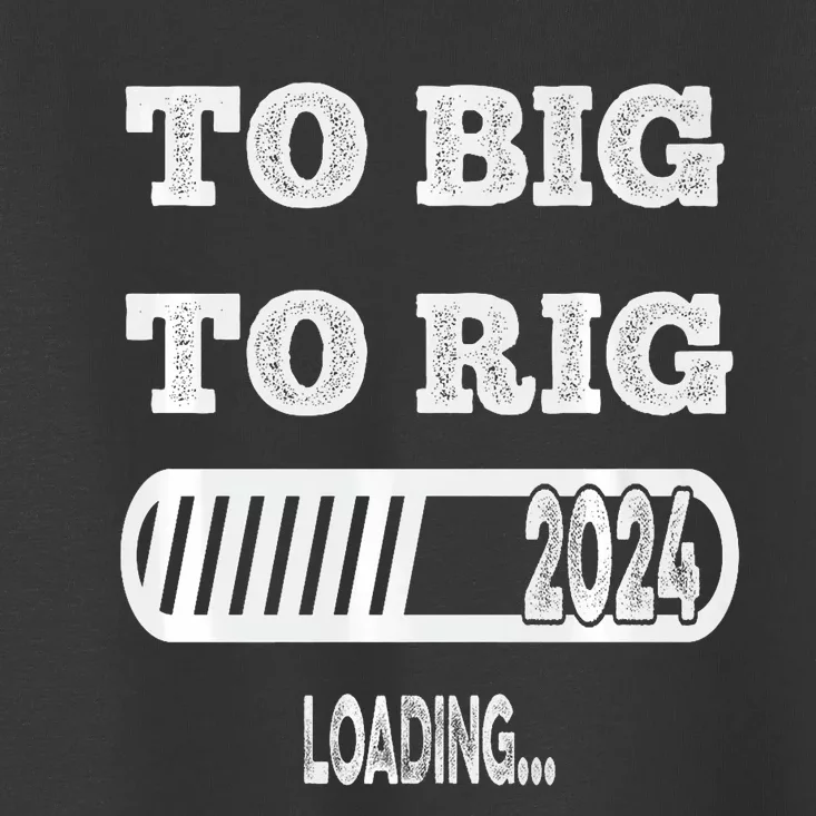 To Big To Rig 2024 Fanny Trump Quote Toddler T-Shirt