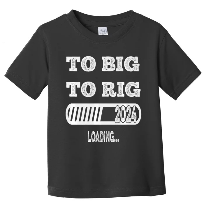 To Big To Rig 2024 Fanny Trump Quote Toddler T-Shirt