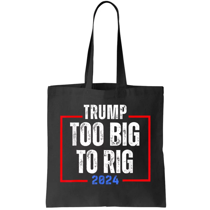 Too Big To Rig 2024 Elections Trump Saying Trump 2024 Tote Bag